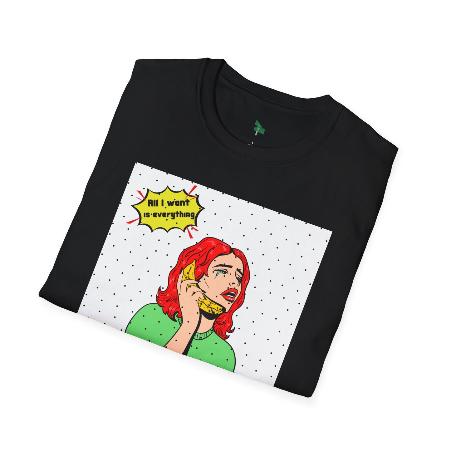 “All I want is everything" Graphic Tee