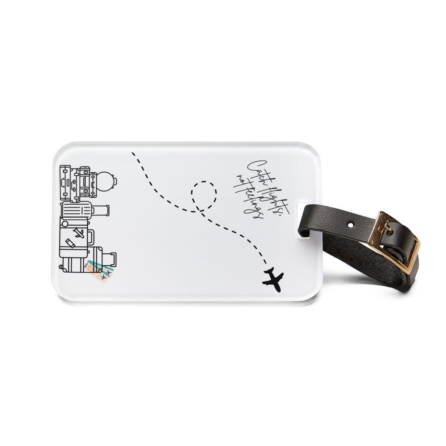 Catch Flights Not Feelings Luggage Tag