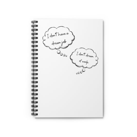 I Don’t Dream of Work Spiral Notebook - Ruled Line